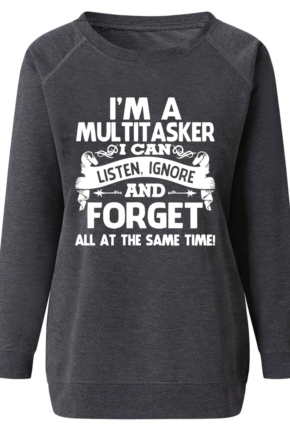 Dark gray women's sweatshirt with long sleeves and crew neck featuring white text that reads I'm a multitasker I can and forget for fall and winter.